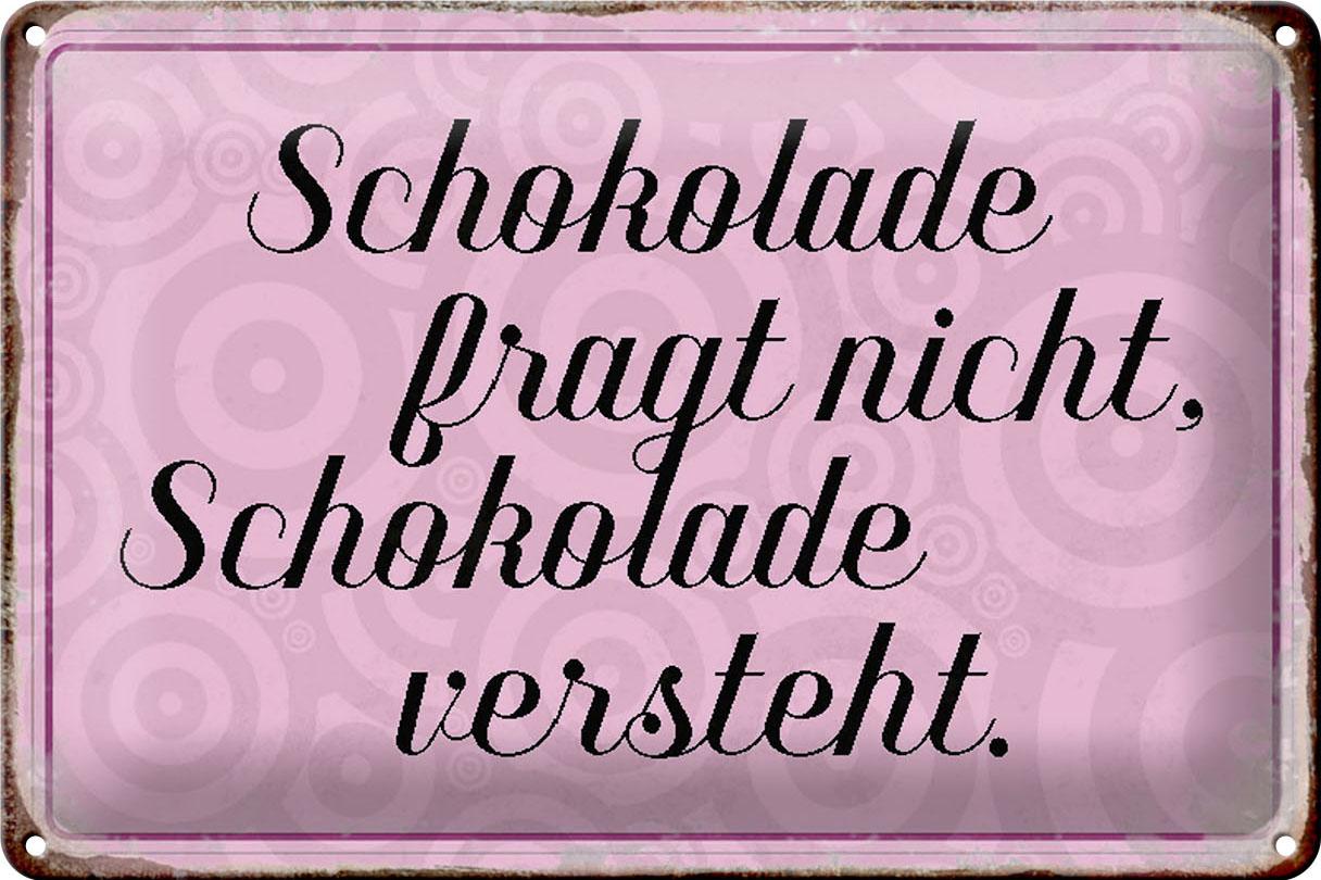 Blechschild Spruch 30x20 cm Schokolade fragt nicht Geschenk Deko Schild tin sign