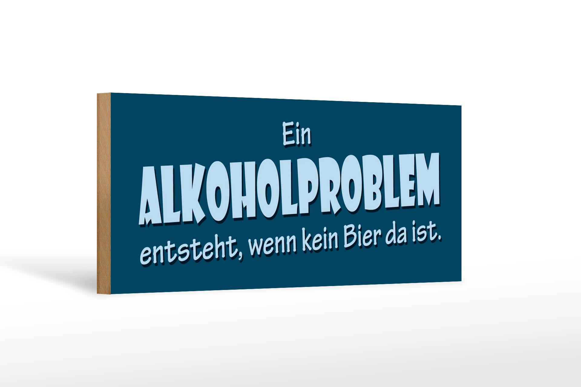 Holzschild Bier 27x10 cm Ein Alkoholproblem entsteht Deko Schild wooden sign
