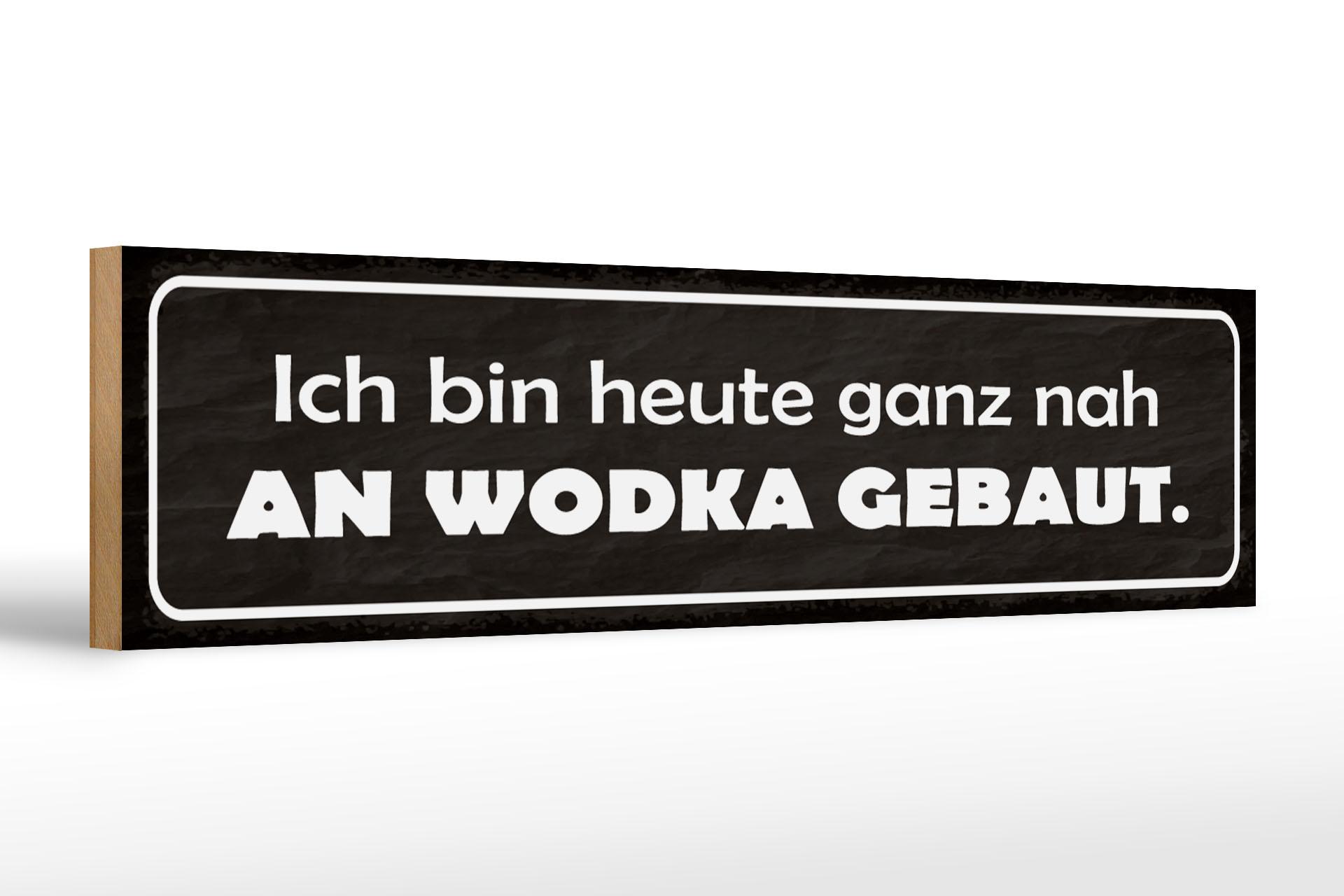 Holzschild Spruch 46x10 cm heute ganz nah an Wodka gebaut Deko Schild