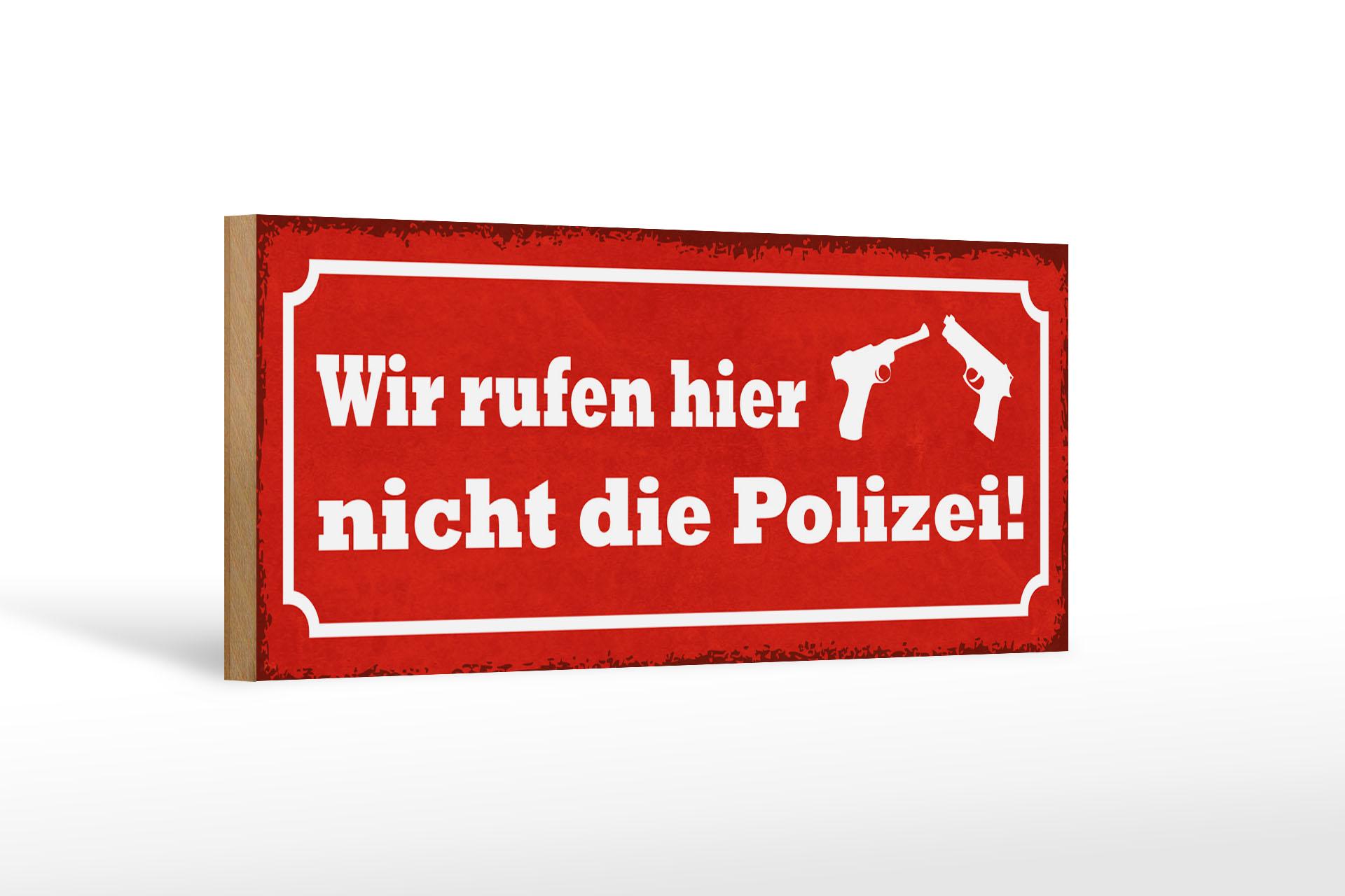 Holzschild Spruch 27x10cm wir rufen hier nicht die Polizei  Schild wooden sign