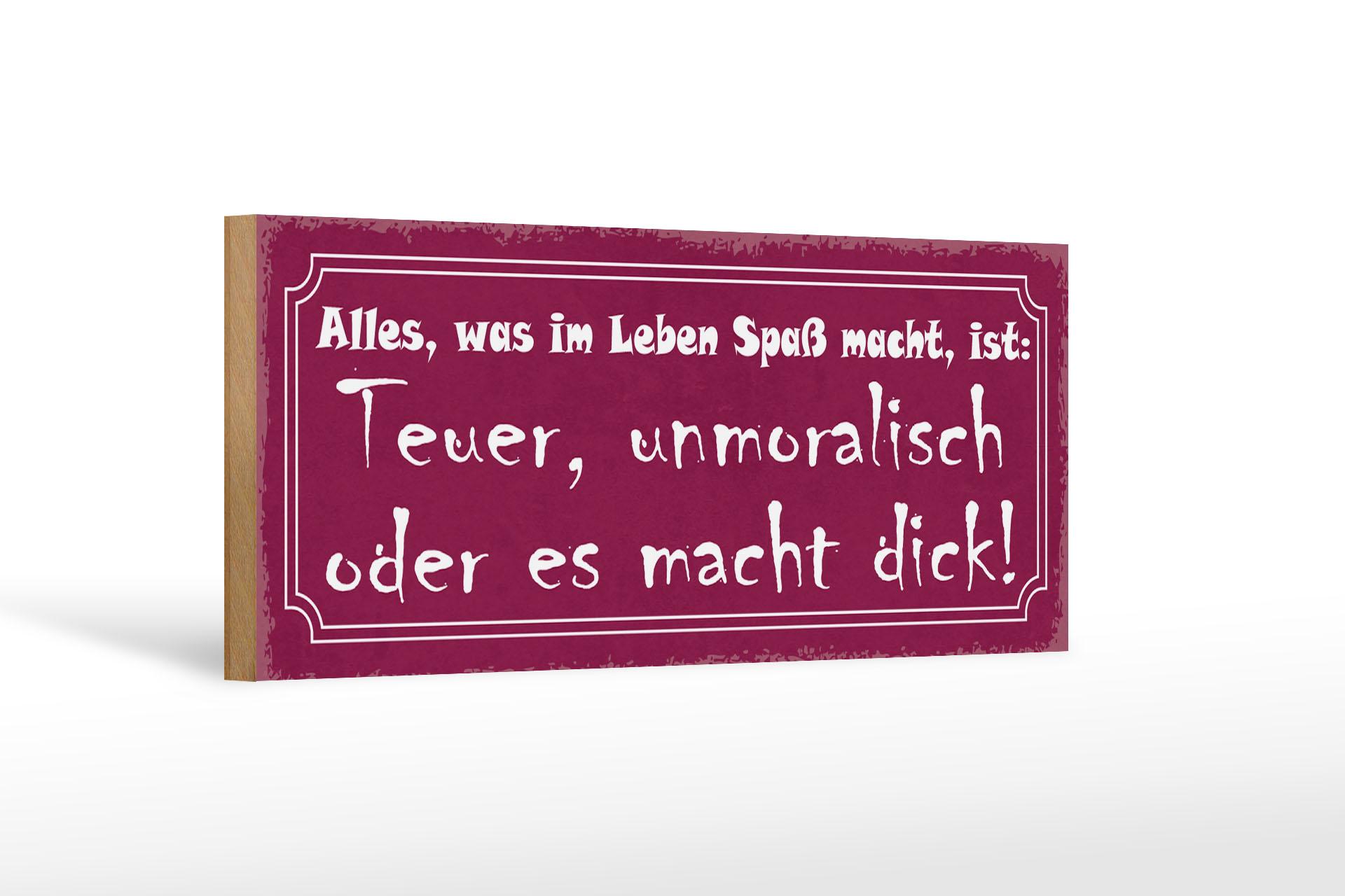 Holzschild Spruch 27x10cm alles was Spaß teuer unmoralisch  Schild wooden sign